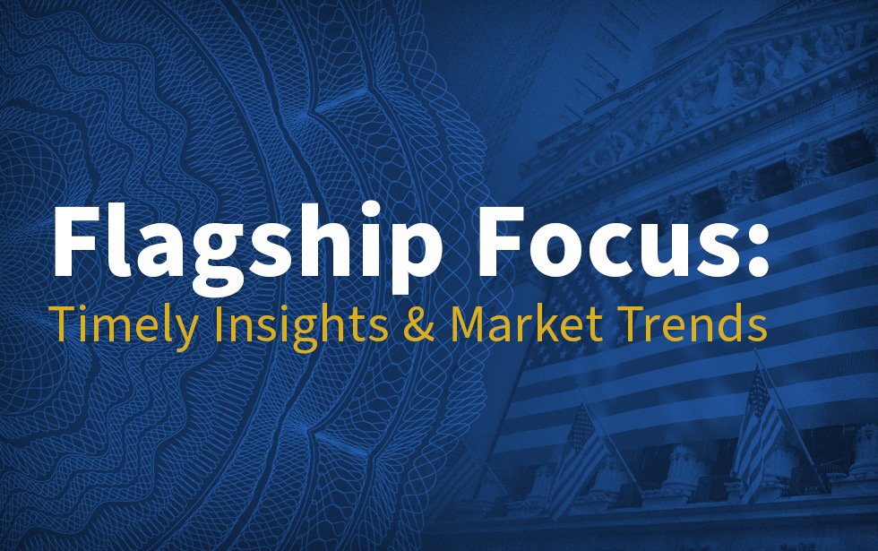 Flagship Focus: Timely Insights & Market Trends